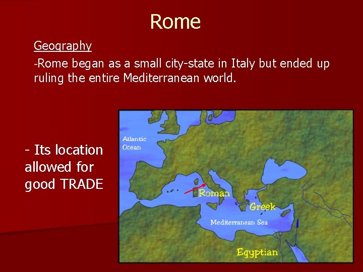 Rome Geography -Rome began as a small city-state in Italy but ended up ruling