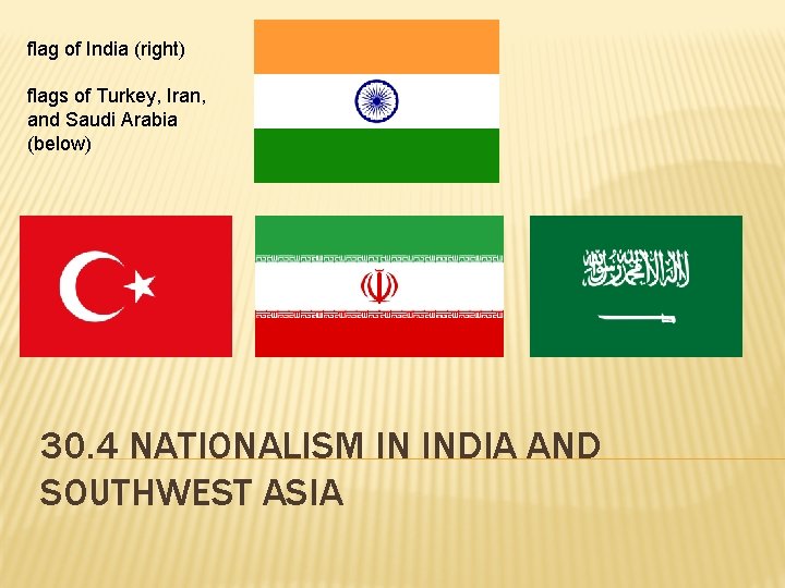 flag of India (right) flags of Turkey, Iran, and Saudi Arabia (below) 30. 4