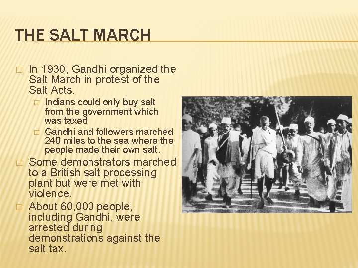 THE SALT MARCH � In 1930, Gandhi organized the Salt March in protest of