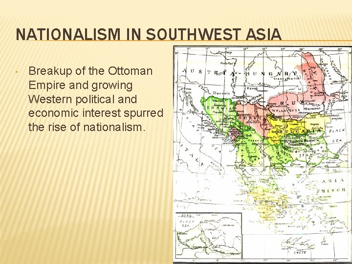 NATIONALISM IN SOUTHWEST ASIA • Breakup of the Ottoman Empire and growing Western political