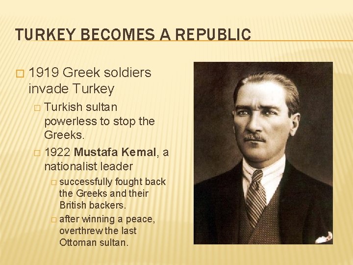 TURKEY BECOMES A REPUBLIC � 1919 Greek soldiers invade Turkey Turkish sultan powerless to