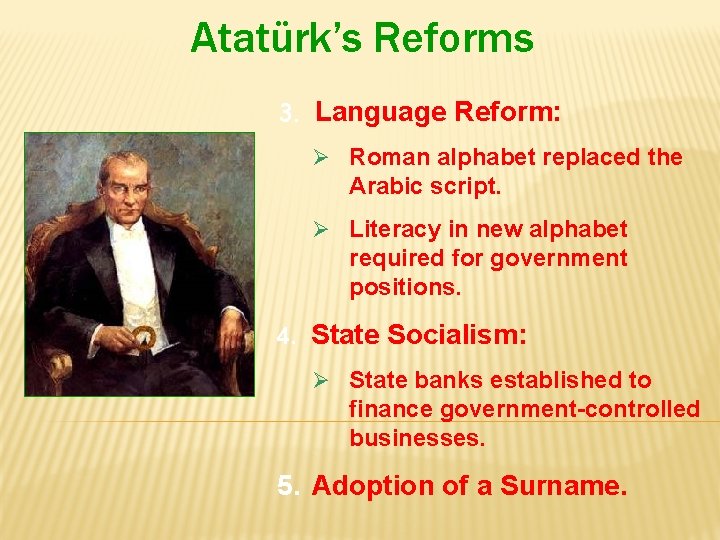 Atatürk’s Reforms 3. Language Reform: Ø Roman alphabet replaced the Arabic script. Ø Literacy