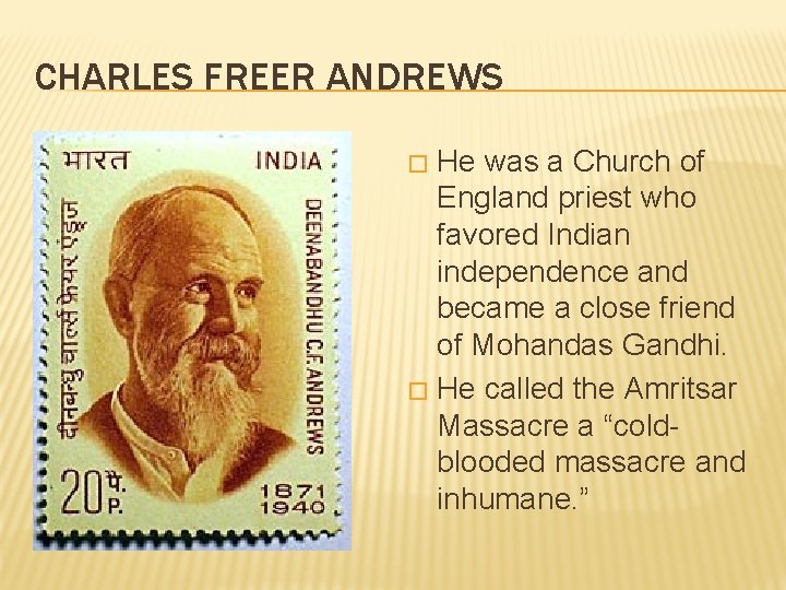 CHARLES FREER ANDREWS He was a Church of England priest who favored Indian independence