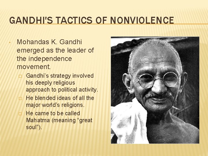 GANDHI'S TACTICS OF NONVIOLENCE • Mohandas K. Gandhi emerged as the leader of the