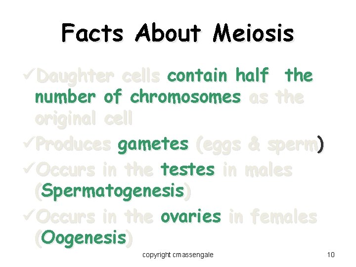 Facts About Meiosis üDaughter cells contain half the number of chromosomes as the original