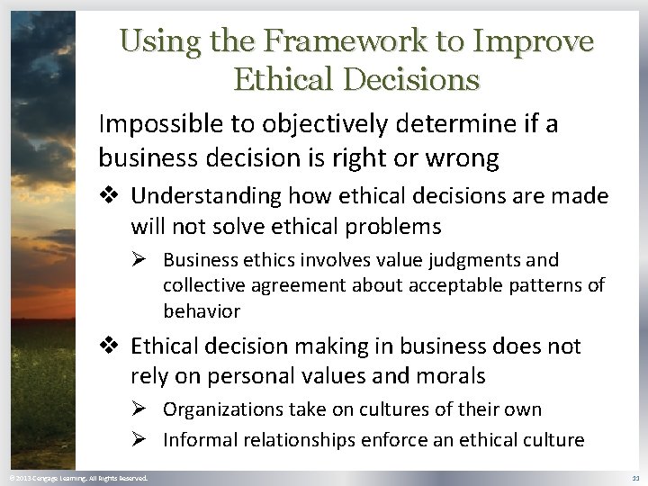 Using the Framework to Improve Ethical Decisions Impossible to objectively determine if a business