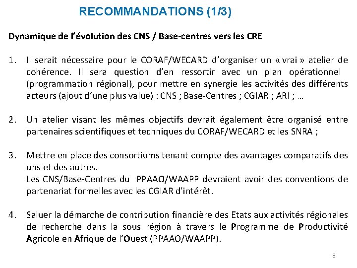 RECOMMANDATIONS (1/3) Dynamique de l’évolution des CNS / Base-centres vers les CRE 1. Il