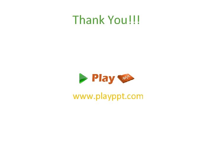 Thank You!!! www. playppt. com 