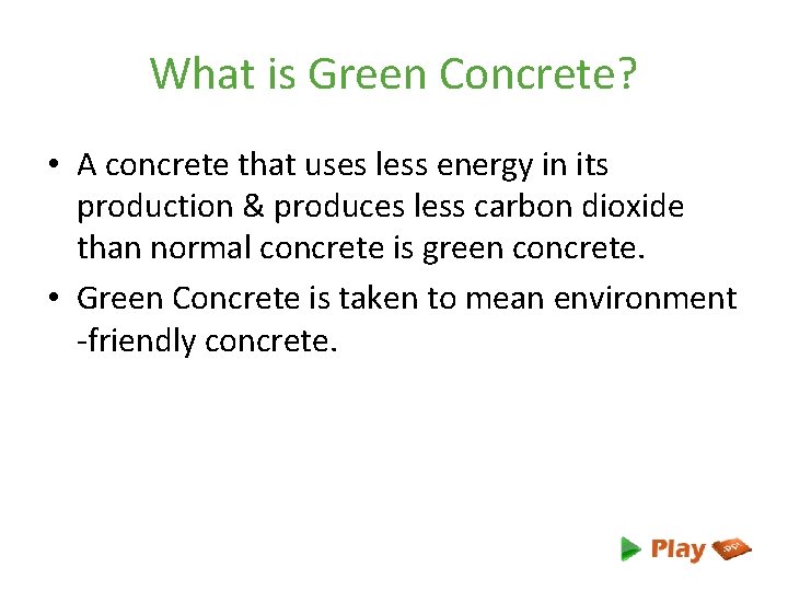 What is Green Concrete? • A concrete that uses less energy in its production