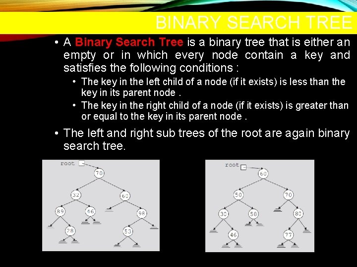 BINARY SEARCH TREE • A Binary Search Tree is a binary tree that is