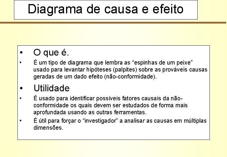 Diagrama de causa e efeito • O que é. • É um tipo de