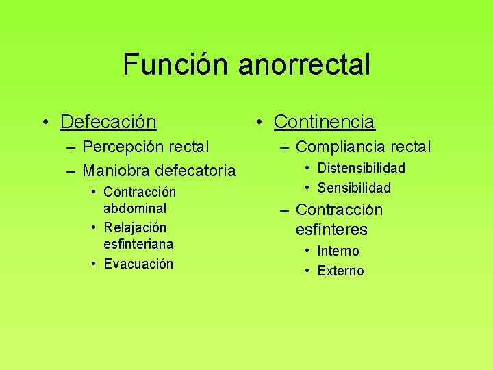 Función anorrectal • Defecación – Percepción rectal – Maniobra defecatoria • Contracción abdominal •