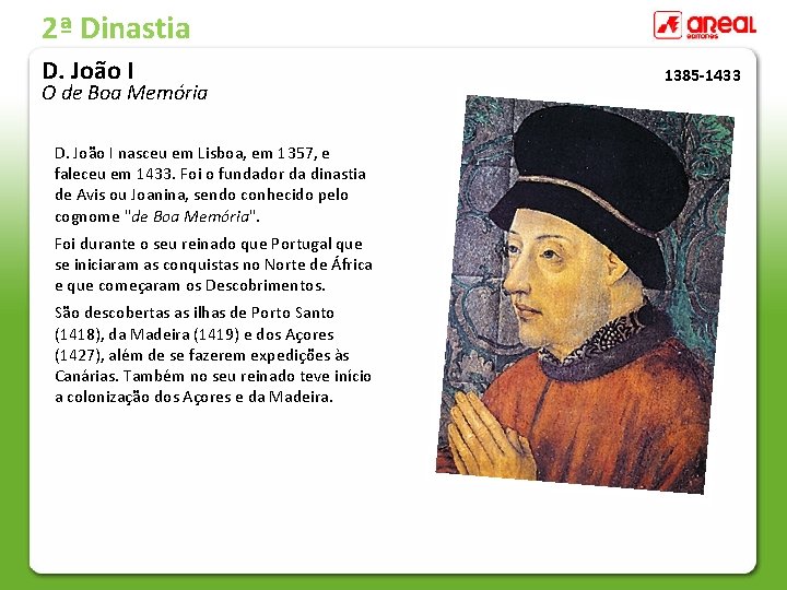 2ª Dinastia D. João I O de Boa Memória D. João I nasceu em