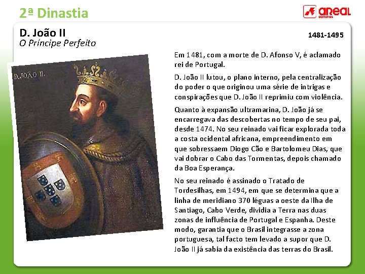 2ª Dinastia D. João II O Príncipe Perfeito 1481 -1495 Em 1481, com a