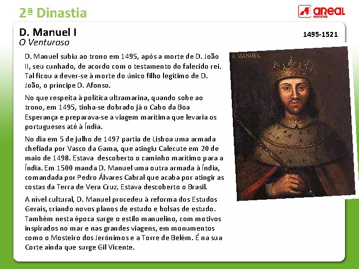 2ª Dinastia D. Manuel I O Venturoso D. Manuel subiu ao trono em 1495,