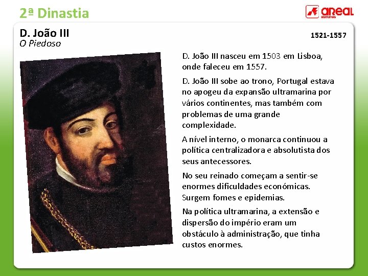 2ª Dinastia D. João III O Piedoso 1521 -1557 D. João III nasceu em