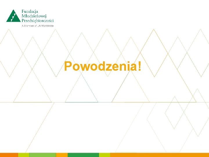 Powodzenia! 