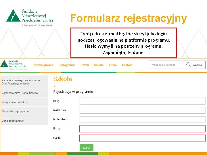 Formularz rejestracyjny Twój adres e-mail będzie służył jako login podczas logowania na platformie programu.