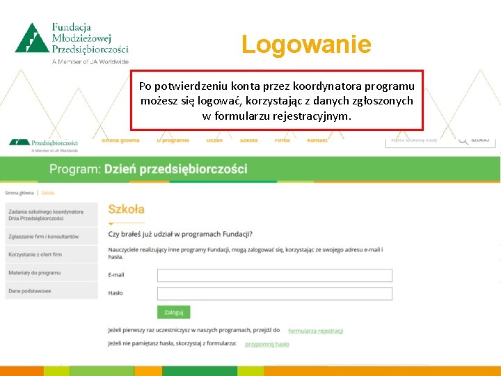 Logowanie Po potwierdzeniu konta przez koordynatora programu możesz się logować, korzystając z danych zgłoszonych