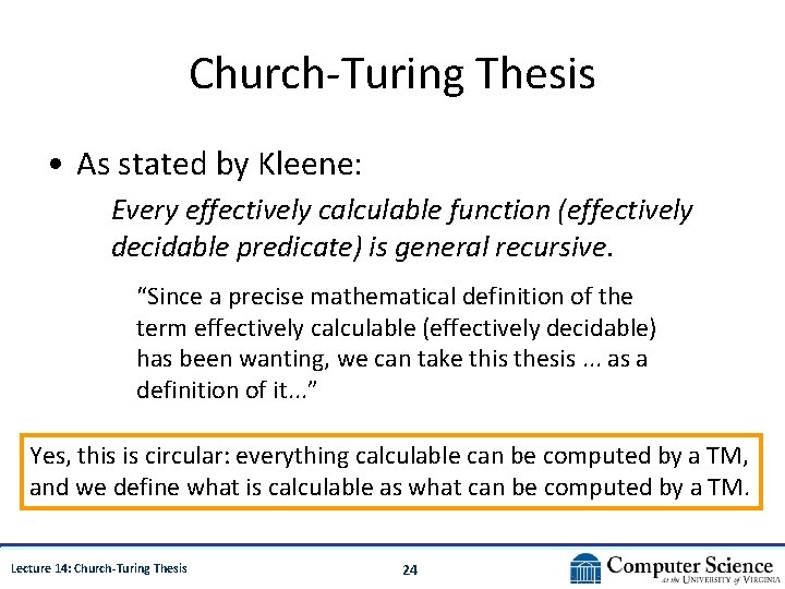 Church-Turing Thesis • As stated by Kleene: Every effectively calculable function (effectively decidable predicate)