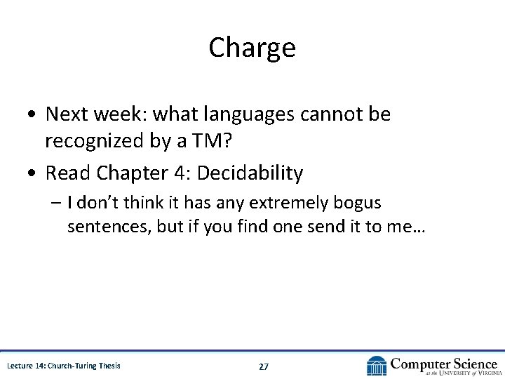 Charge • Next week: what languages cannot be recognized by a TM? • Read