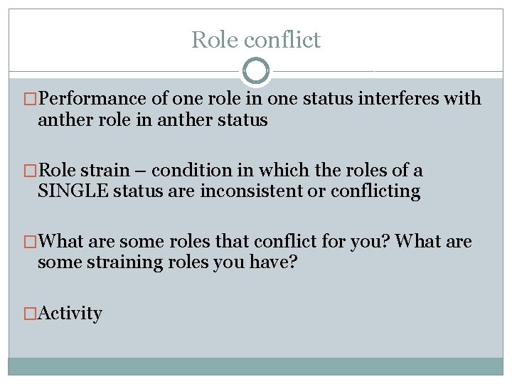 Role conflict �Performance of one role in one status interferes with anther role in