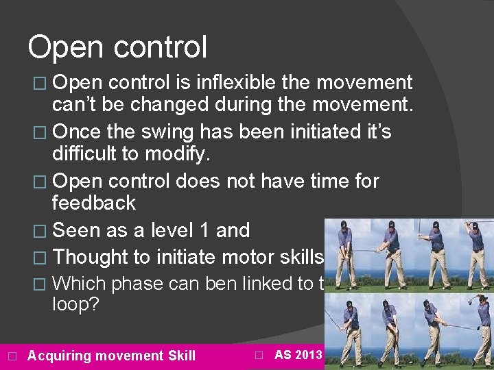 Open control � Open control is inflexible the movement can’t be changed during the