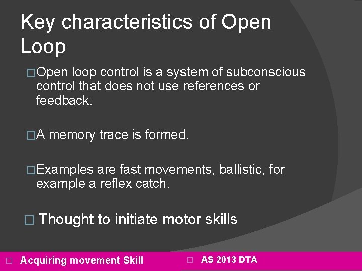 Key characteristics of Open Loop �Open loop control is a system of subconscious control