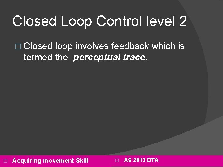 Closed Loop Control level 2 � Closed loop involves feedback which is termed the