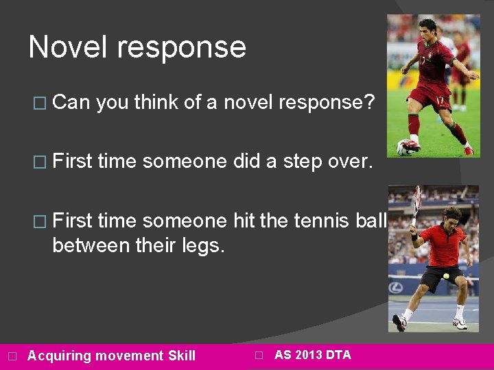 Novel response � Can you think of a novel response? � First time someone