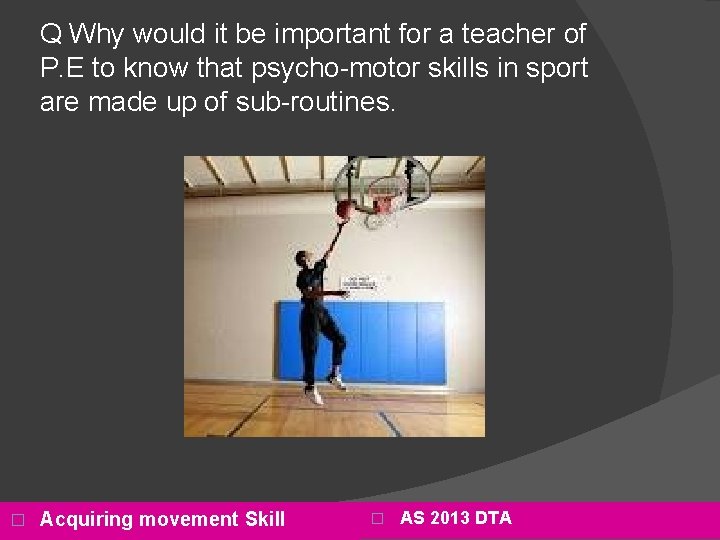 Q Why would it be important for a teacher of P. E to know