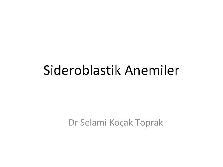 Sideroblastik Anemiler Dr Selami Koçak Toprak 