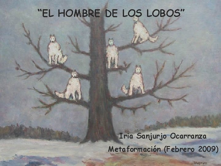 “EL HOMBRE DE LOS LOBOS” Iria Sanjurjo Ocarranza Metaformación (Febrero 2009) 