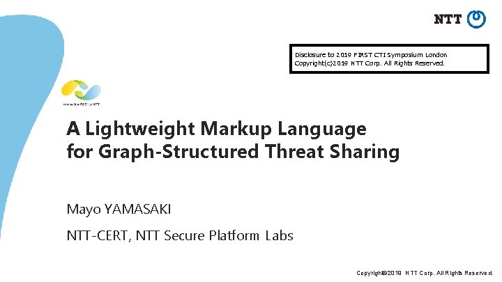 Disclosure to 2019 FIRST CTI Symposium London Copyright(c)2019 NTT Corp. All Rights Reserved. A