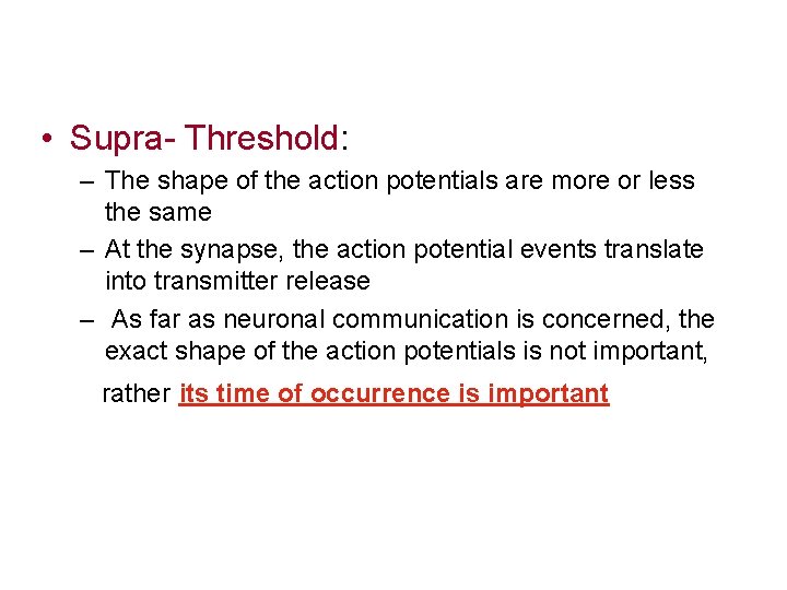  • Supra- Threshold: – The shape of the action potentials are more or