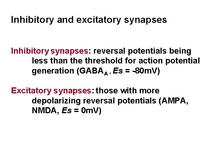 Inhibitory and excitatory synapses Inhibitory synapses: reversal potentials being less than the threshold for