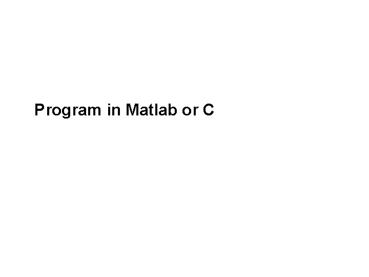 Program in Matlab or C 