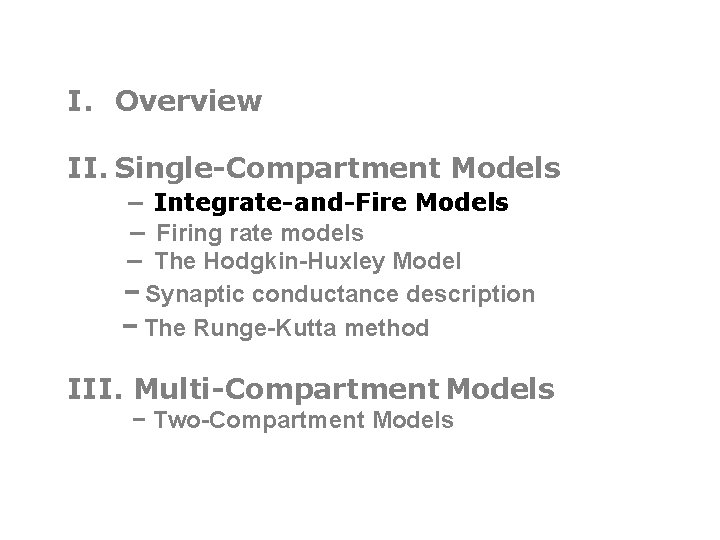 I. Overview II. Single-Compartment Models − Integrate-and-Fire Models − Firing rate models − The