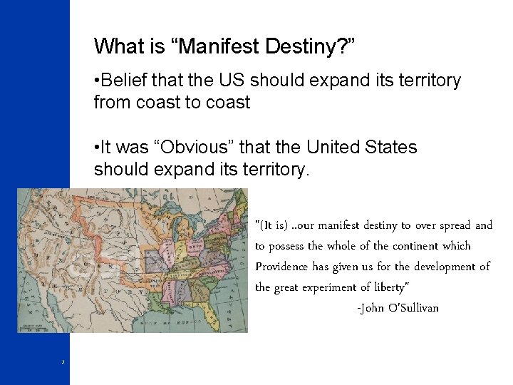 What is “Manifest Destiny? ” • Belief that the US should expand its territory