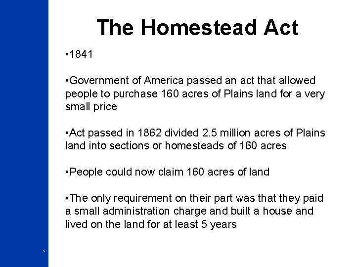 The Homestead Act • 1841 • Government of America passed an act that allowed