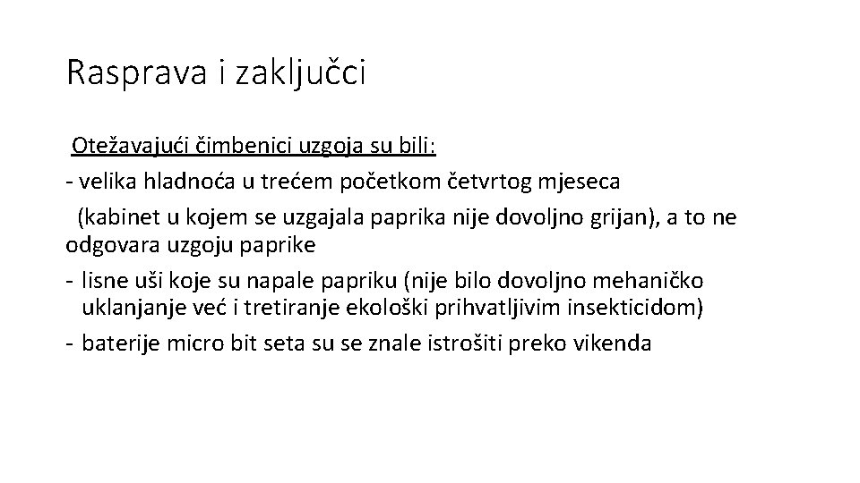 Rasprava i zaključci Otežavajući čimbenici uzgoja su bili: - velika hladnoća u trećem početkom