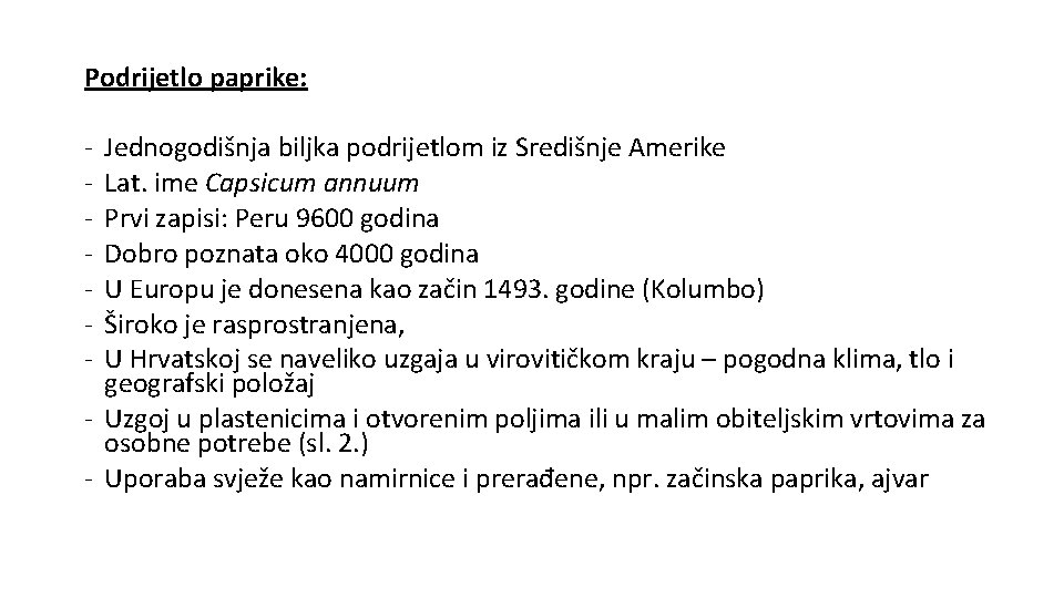 Podrijetlo paprike: - Jednogodišnja biljka podrijetlom iz Središnje Amerike Lat. ime Capsicum annuum Prvi