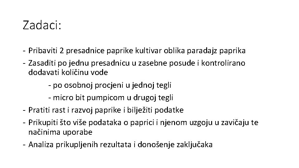 Zadaci: - Pribaviti 2 presadnice paprike kultivar oblika paradajz paprika - Zasaditi po jednu