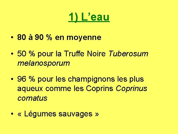 1) L’eau • 80 à 90 % en moyenne • 50 % pour la