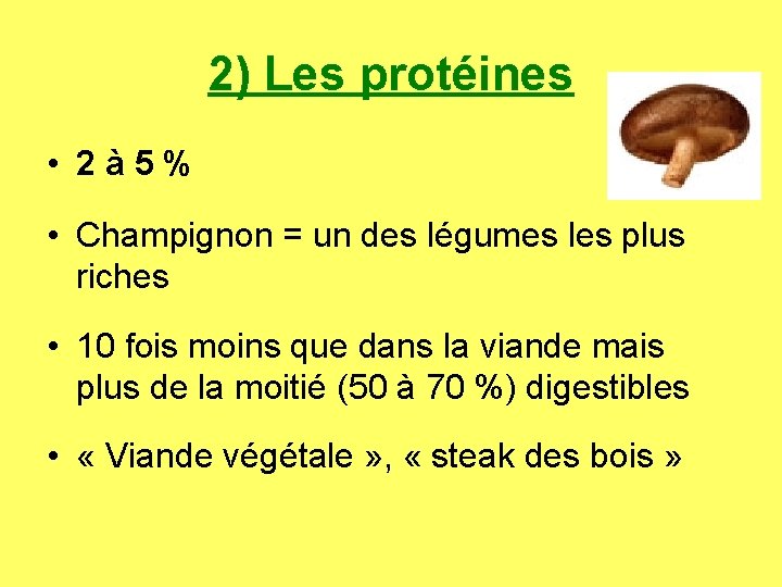 2) Les protéines • 2à 5% • Champignon = un des légumes les plus