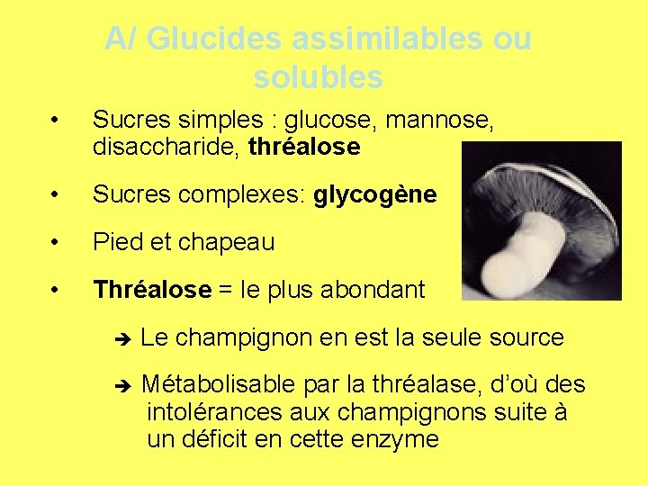 A/ Glucides assimilables ou solubles • Sucres simples : glucose, mannose, disaccharide, thréalose •