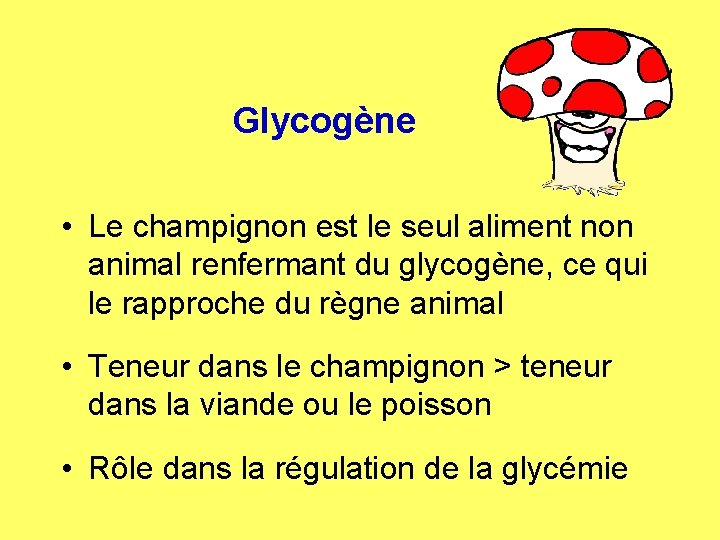 Glycogène • Le champignon est le seul aliment non animal renfermant du glycogène, ce