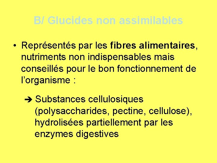 B/ Glucides non assimilables • Représentés par les fibres alimentaires, nutriments non indispensables mais