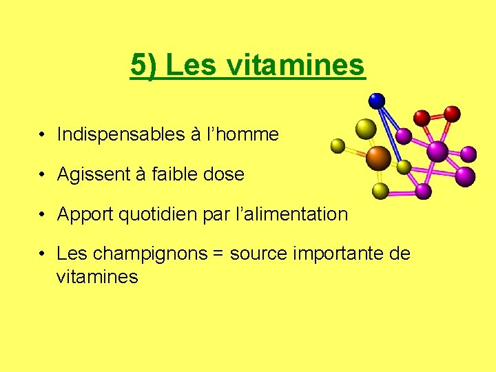 5) Les vitamines • Indispensables à l’homme • Agissent à faible dose • Apport