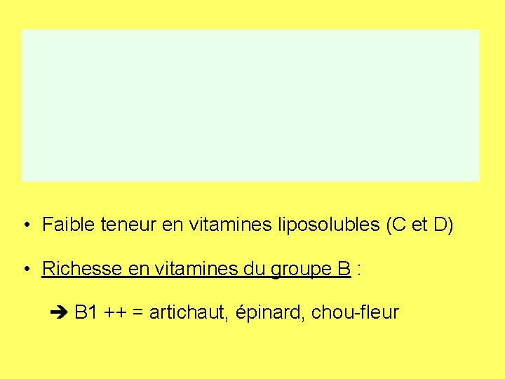  • Faible teneur en vitamines liposolubles (C et D) • Richesse en vitamines